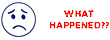 "(SAD FACE) WHAT HAPPENED??" (RED) pre-inked Xstamper stock stamps with a 1/2" x 1-5/8" impression size. Free same-day shipping! No sales tax!